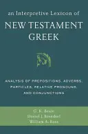 Ein Interpretationslexikon des neutestamentlichen Griechisch: Analyse von Präpositionen, Adverbien, Partikeln, Relativpronomen und Konjunktionen - An Interpretive Lexicon of New Testament Greek: Analysis of Prepositions, Adverbs, Particles, Relative Pronouns, and Conjunctions