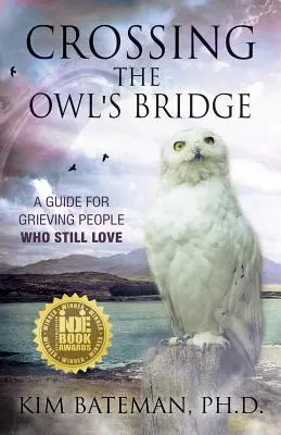 Die Brücke der Eule überqueren: Ein Leitfaden für trauernde Menschen, die noch lieben - Crossing the Owl's Bridge: A Guide for Grieving People Who Still Love