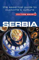 Culture Smart!: Serbien: Der unverzichtbare Führer zu Bräuchen und Kultur - Culture Smart!: Serbia: The Essential Guide to Customs & Culture