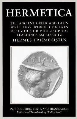 Hermetica Band 1 Einführung, Texte und Übersetzung: Die antiken griechischen und lateinischen Schriften, die religiöse oder philosophische Lehren enthalten, werden zugeschrieben - Hermetica Volume 1 Introduction, Texts, and Translation: The Ancient Greek and Latin Writings Which Contain Religious or Philosophic Teachings Ascribe