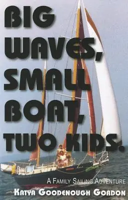 Große Wellen, kleines Boot, zwei Kinder: Ein Segelabenteuer für Familien - Big Waves, Small Boat, Two Kids: A Family Sailing Adventure