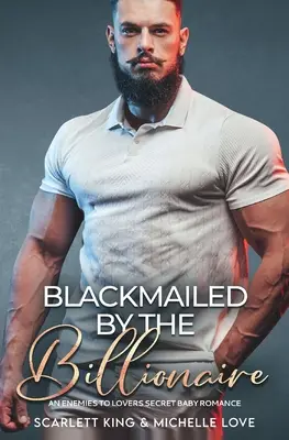 Vom Milliardär erpresst: Eine heimliche Baby-Romanze zwischen Feinden und Liebenden - Blackmailed by the Billionaire: An Enemies to Lovers Secret Baby Romance