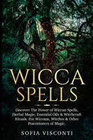 Wicca-Zauber: Entdecken Sie die Macht der Wicca-Zaubersprüche, Kräutermagie, ätherischen Öle und Hexerei-Rituale. Für Wiccans, Hexen und andere P - Wicca Spells: Discover The Power of Wiccan Spells, Herbal Magic, Essential Oils & Witchcraft Rituals. For Wiccans, Witches & Other P