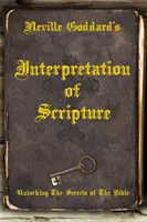 Neville Goddards Auslegung der Heiligen Schrift: Die Geheimnisse der Bibel entschlüsseln - Neville Goddard's Interpretation of Scripture: Unlocking The Secrets of The Bible