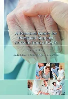 Ein praktischer Leitfaden für Personal Support Workers von A P.S.W.: Band Eins - A Practical Guide for Personal Support Workers from A P.S.W.: Volume One