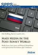 Massenmedien in der postsowjetischen Welt: Marktkräfte, staatliche Akteure und politische Manipulation in der Informationslandschaft nach dem Kommunismus - Mass Media in the Post-Soviet World: Market Forces, State Actors, and Political Manipulation in the Informational Environment After Communism