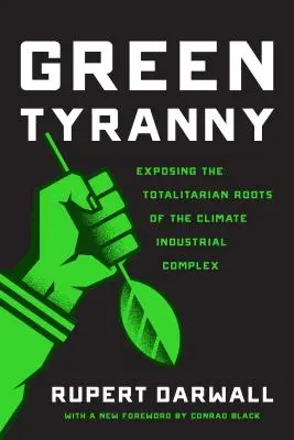 Grüne Tyrannei: Die Entlarvung der totalitären Wurzeln des industriellen Klimakomplexes - Green Tyranny: Exposing the Totalitarian Roots of the Climate Industrial Complex