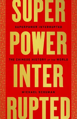 Die unterbrochene Supermacht: Die chinesische Geschichte der Welt - Superpower Interrupted: The Chinese History of the World