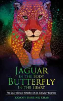 Der Jaguar im Körper, der Schmetterling im Herzen - Die Initiation eines Alltagsschamanen im wirklichen Leben - Jaguar in the Body, Butterfly in the Heart - The Real-life Initiation of an Everyday Shaman