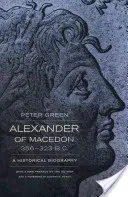 Alexander von Makedonien, 356-323 v. Chr.: Eine historische Biographie - Alexander of Macedon, 356-323 B.C.: A Historical Biography