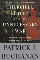 Churchill, Hitler und der unnötige Krieg: Wie Großbritannien sein Imperium verlor und der Westen die Welt verlor - Churchill, Hitler, and the Unnecessary War: How Britain Lost Its Empire and the West Lost the World
