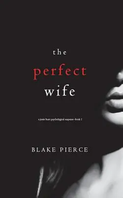 Die perfekte Ehefrau (Ein psychologischer Suspense-Thriller von Jessie Hunt - Buch eins) - The Perfect Wife (A Jessie Hunt Psychological Suspense Thriller-Book One)