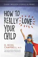 Wie man sein Kind wirklich liebt - How to Really Love Your Child