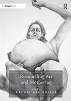 Versöhnung von Kunst und Mutterschaft - Reconciling Art and Mothering