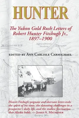 Jäger: Die Yukon-Goldrausch-Briefe von Robert Hunter Fitzhugh Jr., 1897-1900 - Hunter: The Yukon Gold Rush Letters of Robert Hunter Fitzhugh Jr., 1897-1900