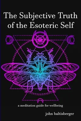 Die subjektive Wahrheit des esoterischen Selbst: ein meditativer Leitfaden für das Wohlbefinden - The Subjective Truth of the Esoteric Self: a meditative guide for wellbeing