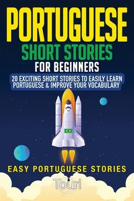 Portugiesische Kurzgeschichten für Anfänger: 20 spannende Kurzgeschichten, mit denen Sie leicht Portugiesisch lernen und Ihren Wortschatz verbessern können - Portuguese Short Stories for Beginners: 20 Exciting Short Stories to Easily Learn Portuguese & Improve Your Vocabulary