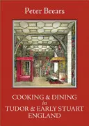 Kochen und Essen im England der Tudor- und frühen Stuartzeit - Cooking & Dining in Tudor & Early Stuart England