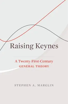 Raising Keynes: Eine allgemeine Theorie des einundzwanzigsten Jahrhunderts - Raising Keynes: A Twenty-First-Century General Theory