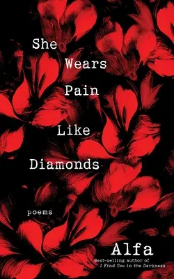 Sie trägt den Schmerz wie Diamanten: Gedichte - She Wears Pain Like Diamonds: Poems