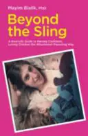 Jenseits des Tragetuchs - Ein Leitfaden für die Erziehung selbstbewusster, liebevoller Kinder nach der Methode der Bindungserziehung - Beyond the Sling - A Real-Life Guide to Raising Confident, Loving Children the Attachment Parenting Way