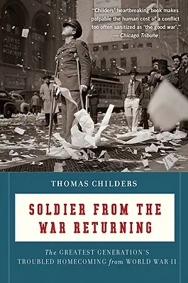 Der aus dem Krieg zurückkehrende Soldat: Die schwierige Heimkehr der größten Generation aus dem Zweiten Weltkrieg - Soldier from the War Returning: The Greatest Generation's Troubled Homecoming from World War II