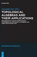 Topological Algebras and Their Applications: Proceedings of the 8th International Conference on Topological Algebras and Their Applications, 2014