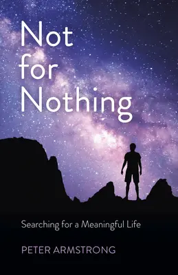 Nicht umsonst: Auf der Suche nach einem sinnvollen Leben - Not for Nothing: Searching for a Meaningful Life