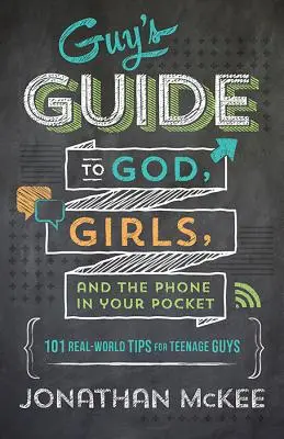 The Guy's Guide to God, Girls, and the Phone in Your Pocket: 101 Tipps aus der realen Welt für Jungs im Teenageralter - The Guy's Guide to God, Girls, and the Phone in Your Pocket: 101 Real-World Tips for Teenaged Guys