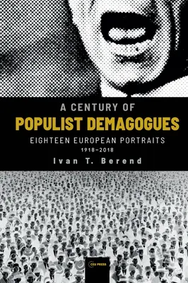 Ein Jahrhundert der populistischen Demagogen: Achtzehn europäische Porträts, 1918-2018 - A Century of Populist Demagogues: Eighteen European Portraits, 1918-2018