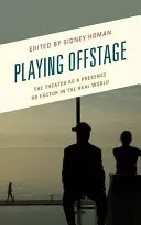 Abseits der Bühne spielen: Das Theater als Präsenz oder Faktor in der realen Welt - Playing Offstage: The Theater as a Presence or Factor in the Real World