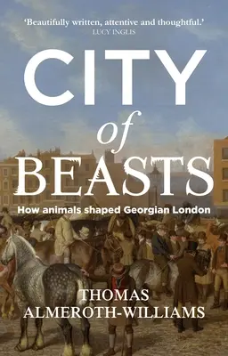 Stadt der Tiere: Wie Tiere das georgianische London prägten - City of beasts: How animals shaped Georgian London