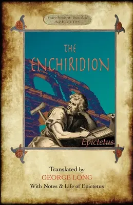 Das Enchiridion: Übersetzt von George Long mit Anmerkungen und einem Leben von Epiktet (Aziloth Books). - The Enchiridion: Translated by George Long with Notes and a Life of Epictetus (Aziloth Books).