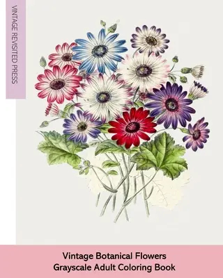 Botanische Blumen im Vintage-Stil: Graustufen-Malbuch für Erwachsene - Vintage Botanical Flowers: Grayscale Adult Coloring Book