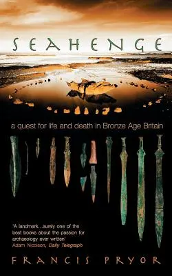 Seahenge: Eine Suche nach Leben und Tod im bronzezeitlichen Britannien - Seahenge: A Quest for Life and Death in Bronze Age Britain
