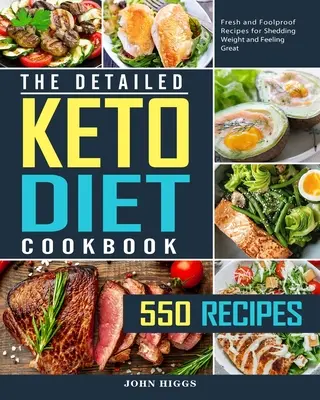 Das detaillierte Keto-Diät-Kochbuch: 550 frische und kinderleichte Rezepte zum Abnehmen und Wohlfühlen - The Detailed Keto Diet Cookbook: 550 Fresh and Foolproof Recipes for Shedding Weight and Feeling Great