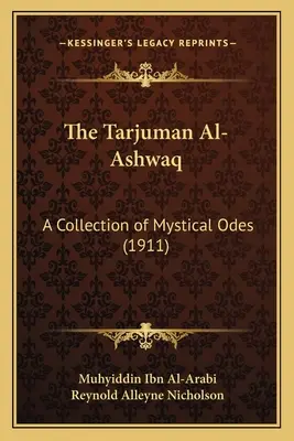 Der Tarjuman Al-Ashwaq: Eine Sammlung mystischer Oden (1911) - The Tarjuman Al-Ashwaq: A Collection of Mystical Odes (1911)