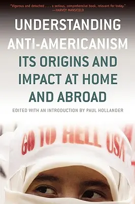 Antiamerikanismus verstehen: Ursachen und Auswirkungen zu Hause und im Ausland - Understanding Anti-Americanism: Its Orgins and Impact at Home and Abroad