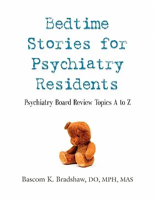 Gute-Nacht-Geschichten für Assistenzärzte in der Psychiatrie: Psychiatrieprüfungsthemen von A bis Z - Bedtime Stories for Psychiatry Residents: Psychiatry Board Review Topics A to Z
