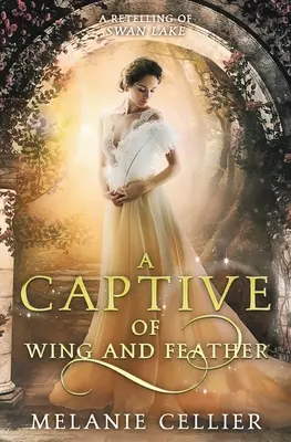 Ein Gefangener mit Flügeln und Federn: Eine Nacherzählung von Schwanensee - A Captive of Wing and Feather: A Retelling of Swan Lake
