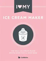 Ich liebe meine Eismaschine: Das einzige Rezeptbuch für die Eismaschine, das Sie jemals brauchen werden - I Love My Ice Cream Maker: The only ice cream maker recipe book you'll ever need