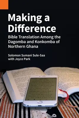 Einen Unterschied machen: Bibelübersetzung bei den Dagomba und Konkomba in Nordghana - Making a Difference: Bible Translation among the Dagomba and Konkomba of Northern Ghana