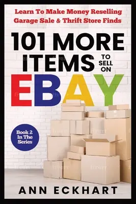 101 MORE Items To Sell On Ebay: Lernen Sie, wie Sie mit dem Wiederverkauf von Garagenverkaufs- und Gebrauchtwarenfunden Geld verdienen können - 101 MORE Items To Sell On Ebay: Learn How To Make Money Reselling Garage Sale & Thrift Store Finds