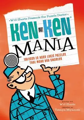Will Shortz stellt den Rätsel-Doktor vor: Kenken Mania: 150 leichte bis schwere Logikrätsel, die Sie schlauer machen - Will Shortz Presents the Puzzle Doctor: Kenken Mania: 150 Easy to Hard Logic Puzzles That Make You Smarter