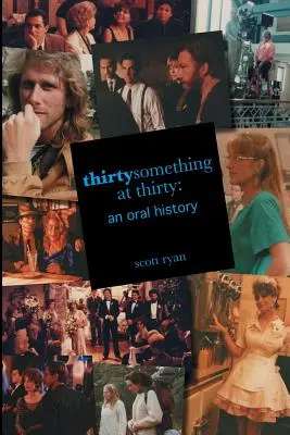 Thirtysomething mit dreißig: Eine mündliche Geschichte - Thirtysomething at Thirty: An Oral History