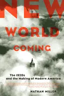 Neue Welt im Kommen: Die 1920er Jahre und die Entstehung des modernen Amerika - New World Coming: The 1920s and the Making of Modern America