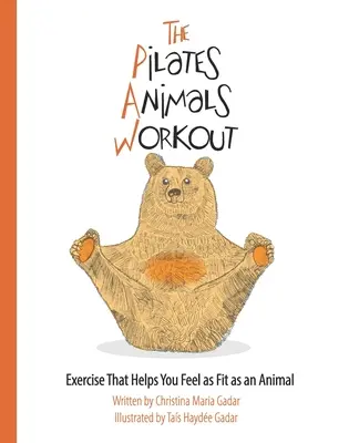 Das Pilates-Tiere-Workout: Übungen, mit denen Sie sich so fit wie ein Tier fühlen - The Pilates Animals Workout: Exercise That Helps You Feel as Fit as an Animal