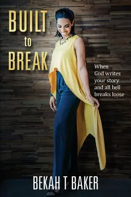 Gebaut um zu brechen: Wenn Gott Ihre Geschichte schreibt und die Hölle losbricht - Built to Break: When God Writes Your Story and all Hell Breaks Loose