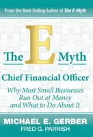 Der E-Mythos Finanzvorstand: Warum den meisten kleinen Unternehmen das Geld ausgeht und was man dagegen tun kann - The E-Myth Chief Financial Officer: Why Most Small Businesses Run Out of Money and What to Do about It