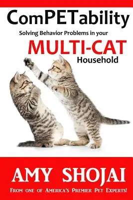 Konkurrenzfähigkeit: Verhaltensprobleme in Ihrem Mehrkatzenhaushalt lösen - Competability: Solving Behavior Problems in Your Multi-Cat Household